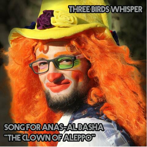 The Clown of Aleppo - Song for Anas Al-Basha