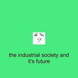 The Industrial Society and It's Future