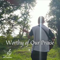 Worthy of Our Praise (feat. Kim Cabual)