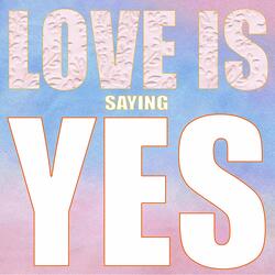 Love Is Saying Yes