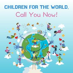 Children for the World, Call You Now!