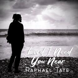 Lord I Need You Near
