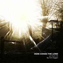 Here Comes the Lord (Ref. Psalm 47)