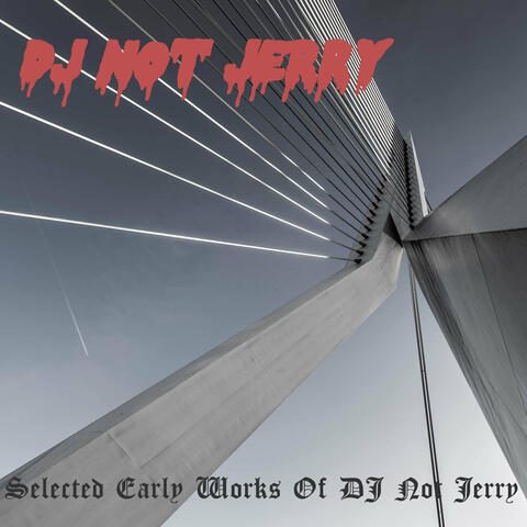 Selected Early Works Of DJ Not Jerry