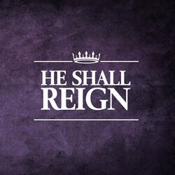 He Shall Reign