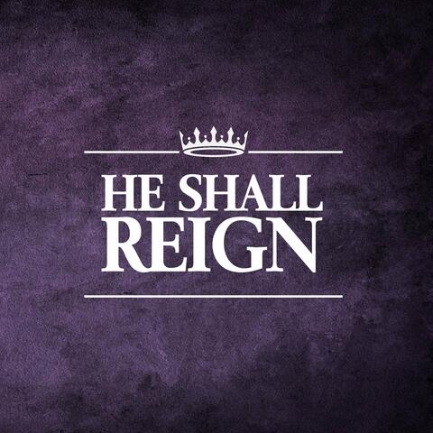 He Shall Reign