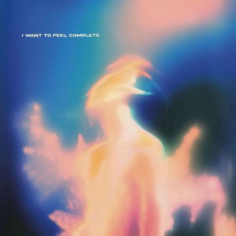 I Want to Feel Complete