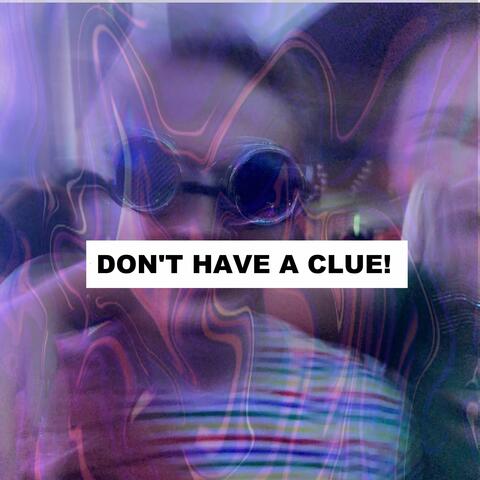 Don't Have a Clue!
