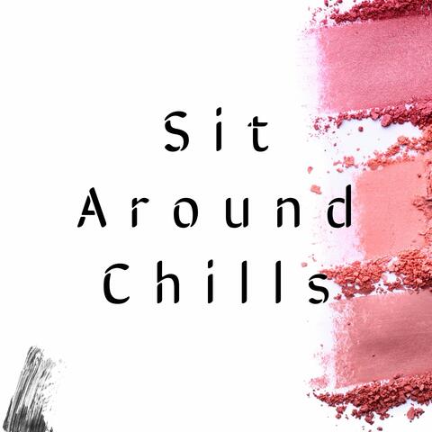 Sit Around Chills