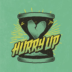 Hurry Up, Life Won't Wait