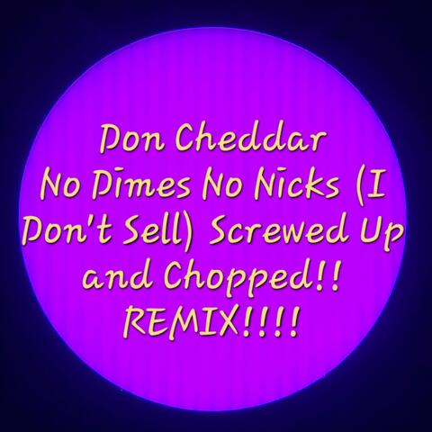 No Dimes No Nicks (I Don't Sell) (Screwed Up and Chopped Remix)
