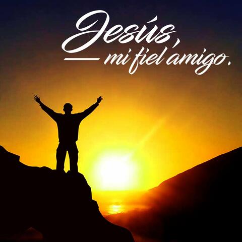 Jesús, Mi Fiel Amigo