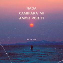 Nada Cambiara Mi Amor Por Ti