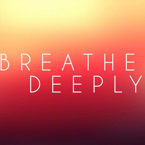Breathe Deeply
