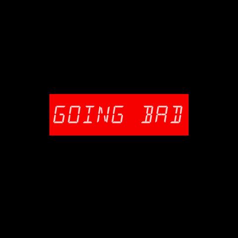 Going Bad