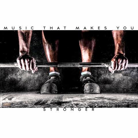 Music That Makes You Stronger