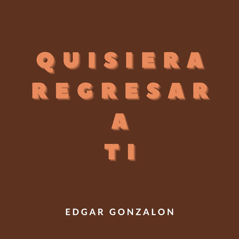 Quisiera regresar a tí