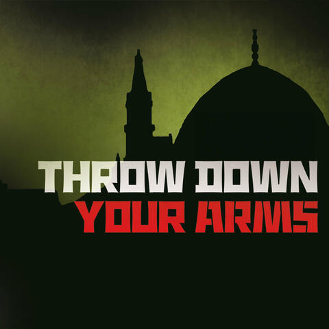 Throw Down Your Arms