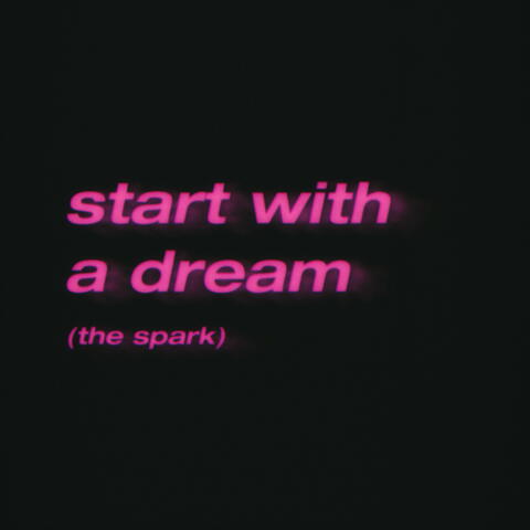 start with a dream (the spark)