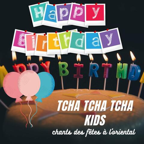 Happy Birthday, Tcha tcha tcha Kids (Chants des fêtes à l'oriental)
