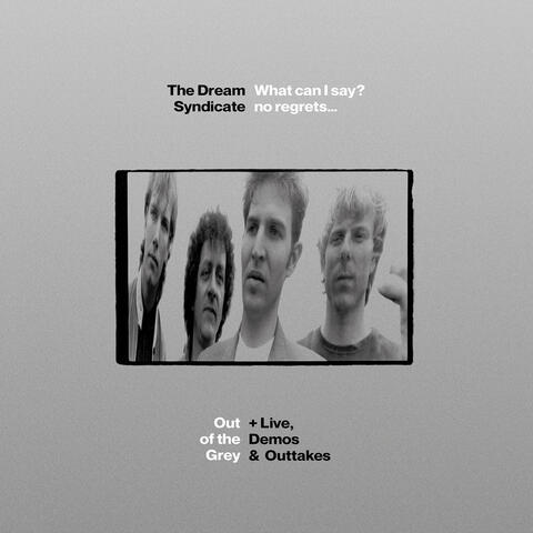 What Can I Say? No Regrets... Out of the Grey + Live, Demos & Outtakes