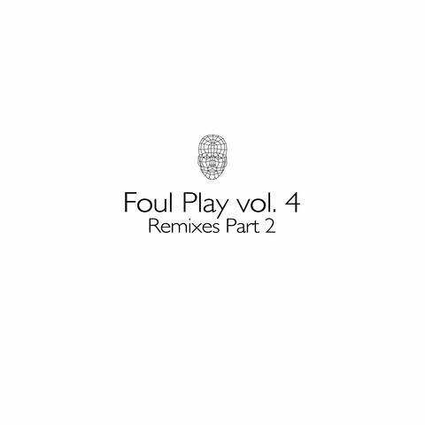 Foul Play, Vol. 4 (Remixes, Pt. 2)