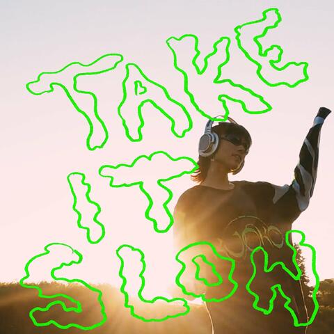 TAKE IT SLOW