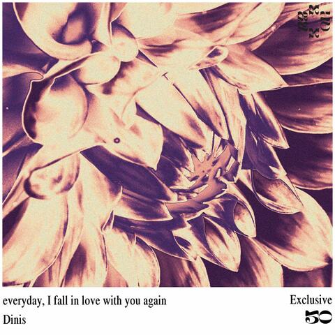 everyday, I fall in love with you again