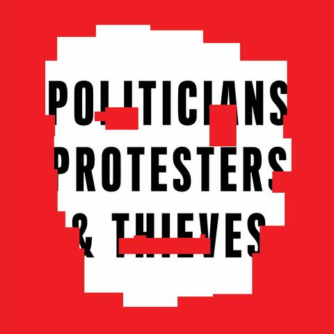 Politicians Protesters & Thieves