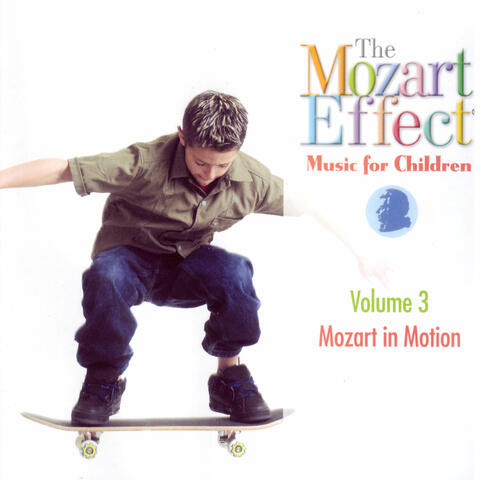The Mozart Effect: Music for Children Volume 3 - Mozart In Motion