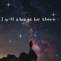 I will always be there