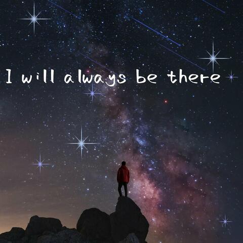 I will always be there