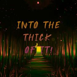 Into the Thick of It!