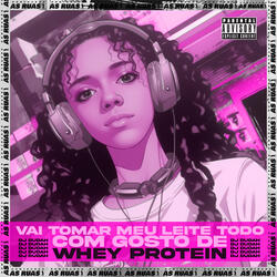 Vai Tomar Meu Leite Todo Com Gosto de Whey Protein