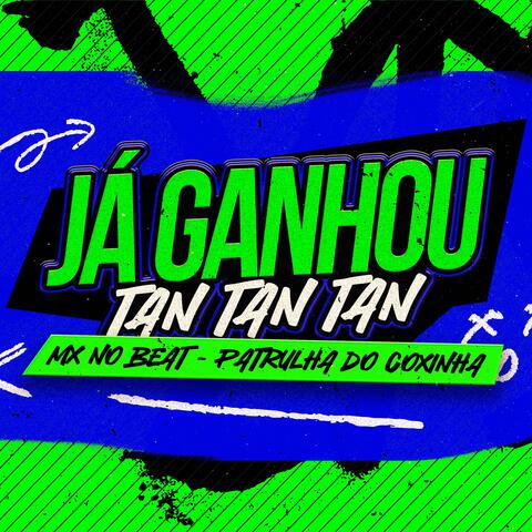 Já Ganhou Tan Tan Tan