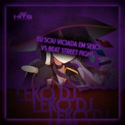Eu Sou Viciada em Sexo vs Beat Street Fight