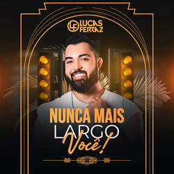 Nunca Mais Largo Você