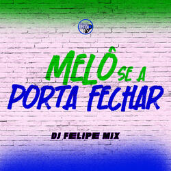 Melô Se a Porta Fechar