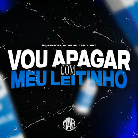 Vou Apagar Com Meu Leitinho