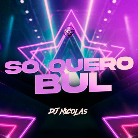 Só Quero Bul