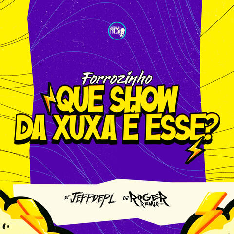 Forrozinho Que Show da Xuxa É Esse