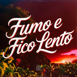 Fumo e Fico Lento