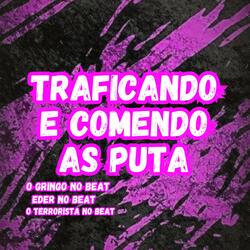 Traficando e Comendo as Puta