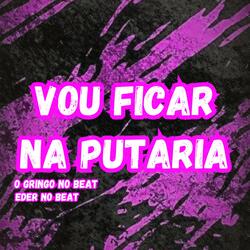 Vou Ficar na Putaria