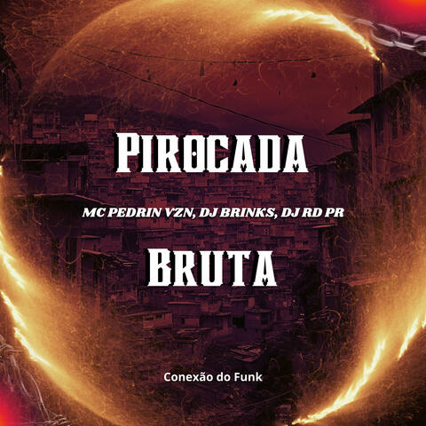 Pirocada Bruta