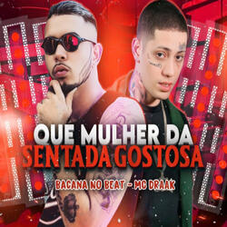 Que Mulher da Sentada Gostosa (feat. Mc Draak)