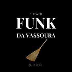 Funk da Vassoura (Slowed)