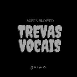 Trevas Vocais (Super Slowed)