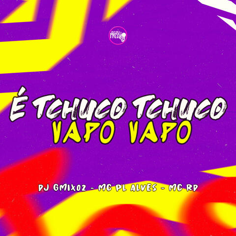 É Tchuco Tchuco Vapo Vapo