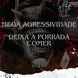 Mega Agressividade - Deixa a Porrada Comer (feat. Mc Zoio de Gato)